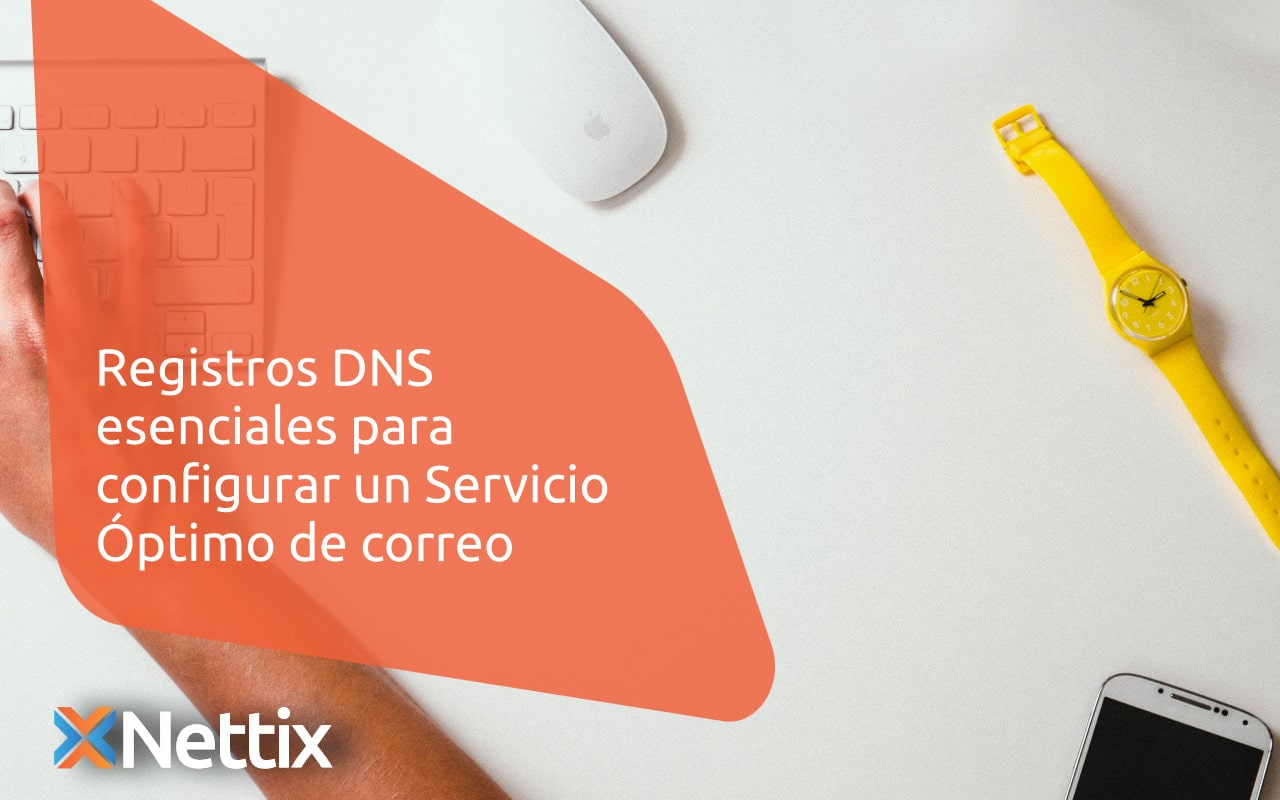 Registros DNS esenciales para configurar un Servicio Óptimo de correo